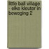 Little Ball Village - Elke Kleuter In Beweging 2