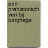Een prehistorisch ven bij Berghege door M. van der Linden