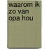 Waarom ik zo van opa hou