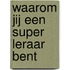 Waarom jij een super leraar bent