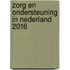 Zorg en ondersteuning in Nederland 2016