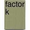 Factor K by Daphne Depassé