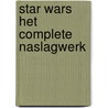 Star Wars het complete naslagwerk door Onbekend