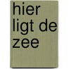 Hier ligt de zee door Bert Looper