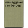 Verslaggever van beroep door Sytze van der Zee