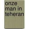 Onze man in Teheran door Thomas Erdbrink