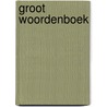 Groot Woordenboek door Onbekend