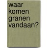 Waar komen granen vandaan? by Richard Spilsbury
