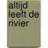 Altijd leeft de rivier