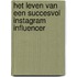 Het leven van een succesvol Instagram influencer