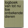 Logboek van tot nu toe onbekende dieren by Sylvia Weve