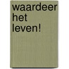 Waardeer het leven! door Marc Wouters en Elli Kofler