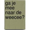 Ga je mee naar de weecee? by Sally Lloyd-Jones