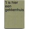 't Is hier een gekkenhuis door Koos Neuvel