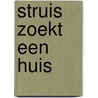 Struis zoekt een huis door Erik Idema