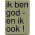 Ik ben God - en ik ook !