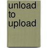 Unload to upload by Joop Oonk
