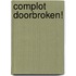 Complot doorbroken!