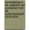 Verandering in de urgentie van contacten met de huisartsenpost 2013-2016 by R. Verheij