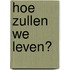 Hoe zullen we leven?