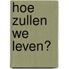 Hoe zullen we leven? door Samuel Wells