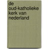 De Oud-Katholieke Kerk van Nederland by Peter-Ben Smit
