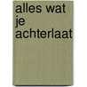 Alles wat je achterlaat by Jane Kirkpatrick