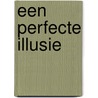 Een perfecte illusie door Annette van Luyk