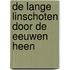 De Lange Linschoten door de eeuwen heen