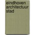 Eindhoven Architectuur stad