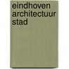 Eindhoven Architectuur stad door Piet Vollaard