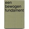 Een bewogen fundament door Rob Withagen