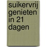 Suikervrij genieten in 21 dagen by Marinka Bil