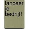 Lanceer je bedrijf! door Bart van den Belt