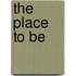 The Place to Be