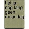 Het is nog lang geen Moandag door Hendrik Jan Bökkers