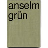 Anselm Grün door Anselm Grün