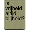 Is vrijheid altijd blijheid? door Wies Houweling