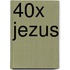 40x Jezus