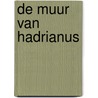 De Muur van Hadrianus door Adrian Goldsworthy