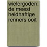 Wielergoden: de meest heldhaftige renners ooit door Velominati