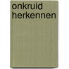 Onkruid herkennen by Henk Glas