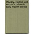 Chivalry, reading, and women's culture in early modern europe