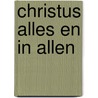 Christus alles en in allen by Ralph Robinson