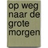 Op weg naar de grote morgen