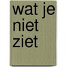 Wat je niet ziet door Laura Gallier