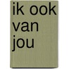 Ik ook van jou by Joke van der Ark