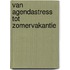 Van Agendastress tot Zomervakantie