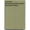 Evaluatie bezwaarschriftprocedure gemeente Tilburg door M. Wever