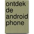 Ontdek de Android Phone